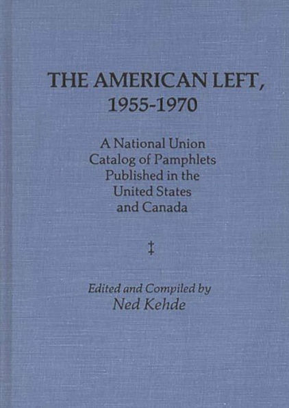 The American Left, 1955-1970: A National Union Catalog of Pamphlets Published in the United States and Canada