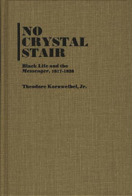 Title: No Crystal Stair: Black Life and the Messenger, 1917-1928, Author: Theodore Kornweibel