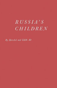 Title: Russia's Children: A First Report on Child Welfare in the Soviet Union, Author: Herschel Alt