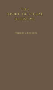 Title: The Soviet Cultural Offensive: The Role of Cultural Diplomacy in Soviet Foreign Policy, Author: Bloomsbury Academic