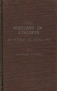 Title: The Russians in Ethiopia: An Essay in Futility, Author: Bloomsbury Academic