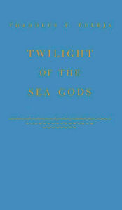 Title: Twilight of the Sea Gods, Author: Bloomsbury Academic