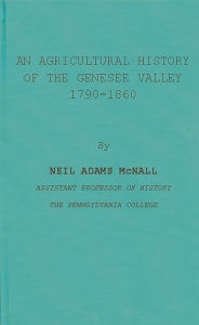 Title: An Agricultural History of the Genesee Valley, 1790-1860, Author: Bloomsbury Academic