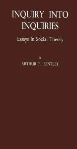 Title: Inquiry into Inquiries: Essays in Social Theory, Author: Sidney Ratner