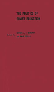 Title: The Politics of Soviet Education, Author: George Z. Bereday