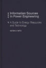 Information Sources in Power Engineering: A Guide to Energy Resources and Technology