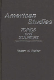 Title: American Studies: Topics and Sources, Author: Robert H. Walker