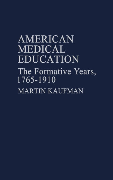 American Medical Education: The Formative Years, 1765-1910