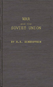 Title: War and the Soviet Union: Nuclear Weapons and the Revolution in Soviet Military and Political Thinking, Author: Bloomsbury Academic
