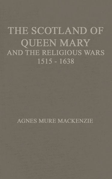 The Scotland of Queen Mary and the Religious Wars, 1513-1638