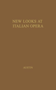 Title: New Looks at Italian Opera: Essays in Honor of Donald J. Grout, by Robert M. Adams and others, Author: Bloomsbury Academic