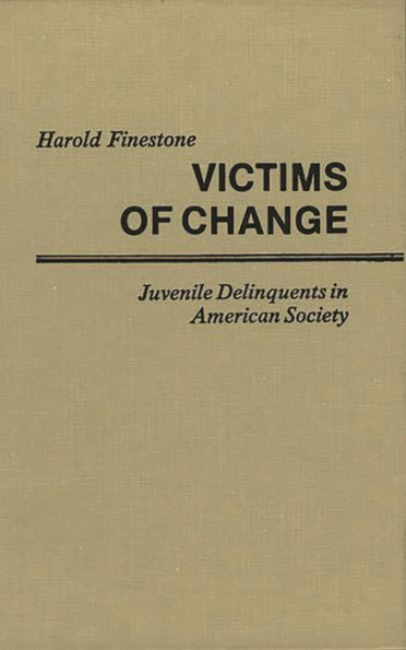 Victims of Change: Juvenile Delinquents in American Society