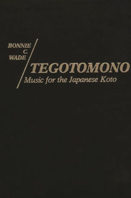 Title: Tegotomono: Music for Japanese Koto, Author: Ann Pescatello