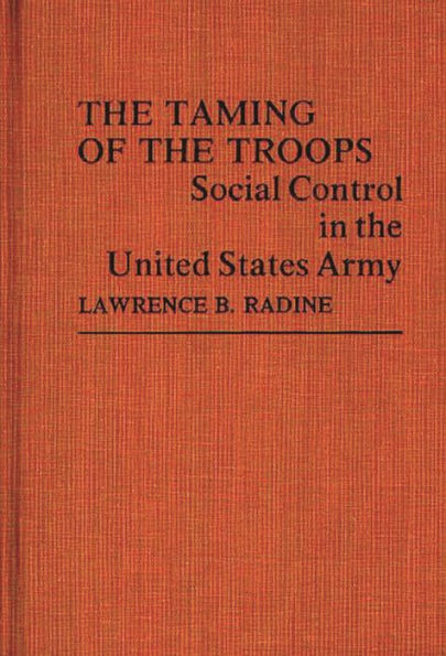 The Taming of the Troops: Social Control in the United States Army