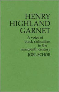 Title: Henry Highland Garnet: A Voice of Black Radicalism in the Nineteenth Century, Author: Bloomsbury Academic