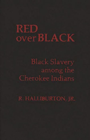 Red over Black: Black Slavery Among the Cherokee Indians