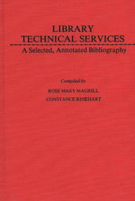 Title: Library Technical Services: A Selected, Annotated Bibliography, Author: Charles H. Davis