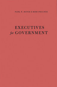 Title: Executives for Government: Central Issues of Federal Personnel Administration, Author: Bloomsbury Academic