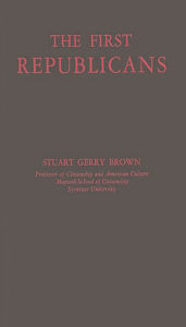 Title: The First Republicans: Political Philosophy and Public Policy in the Party of Jefferson and Madison, Author: Bloomsbury Academic