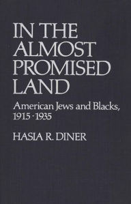 Title: In the Almost Promised Land: American Jews and Blacks, 1915-1935, Author: Hasia R. Diner
