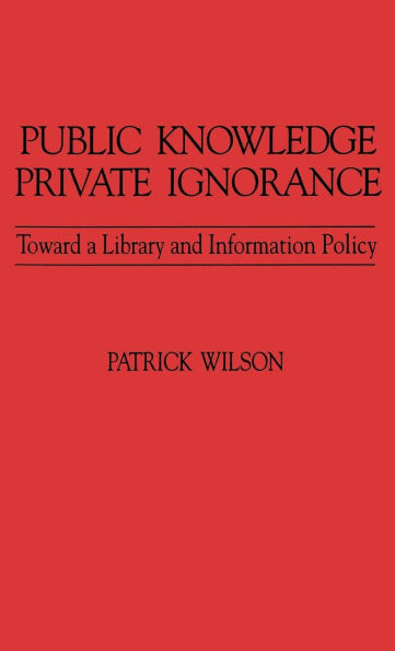 Public Knowledge, Private Ignorance: Toward a Library and Information Policy
