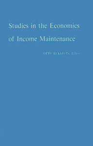 Title: Studies in the Economics of Income Maintenance, Author: Bloomsbury Academic