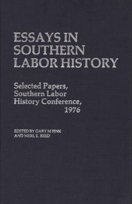 Title: Essays in Southern Labor History: Selected Papers, Southern Labor History Conference, 1976, Author: Gary M. Fink