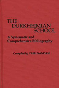 Title: The Durkheimian School: A Systematic and Comprehensive Bibliography, Author: Yash Nandan