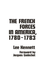 Title: The French Forces in America, 1780-1783, Author: Lee Kennett