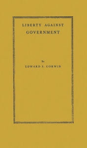 Title: Liberty Against Government: The Rise, Flowering, and Decline of a Famous Judicial Concept, Author: Bloomsbury Academic