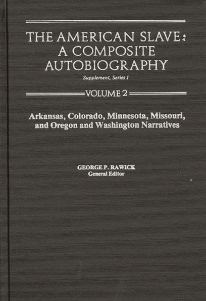 The American Slave: AR, CO, MN, MO, & OR & WA Narratives Supp. Ser. 1. Vol. 2