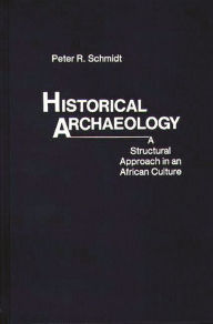 Title: Historical Archaeology: A Structural Approach in an African Culture, Author: Bloomsbury Academic