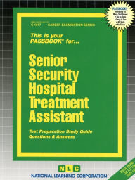 Title: Senior Security Hospital Treatment Assistant: Test Preparation Study Guide, Questions and Answers, Author: National Learning Corporation