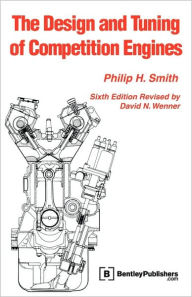 Title: The Design And Tuning Of Competition Engines / Edition 6, Author: Philip H. Smith