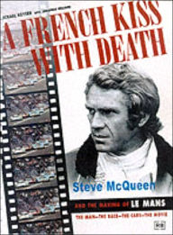 Title: A French Kiss with Death: Steve Mcqueen and the Making of le Mans: the Man - the Race - the Cars - the Movie, Author: Jonathan Williams