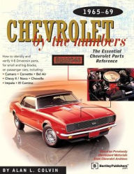 Title: Chevrolet By the Numbers 1965-69: How to Identify and Verify All V-8 Drivetrain Parts For Small and Big Blocks, Author: Alan L. Colvin