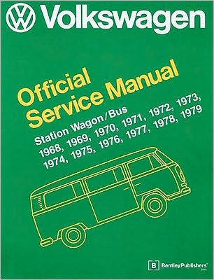 Volkswagen Station Wagon, Bus Official Service Manual: Type 2: 1968, 1969, 1970, 1971, 1972, 1973, 1974, 1975, 1976, 1977, 1978 1979