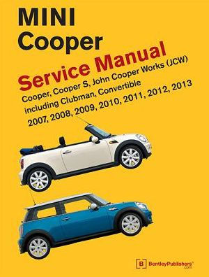 Mini Cooper (R55, R56, R57) Service Manual: 2007, 2008, 2009, 2010, 2011, 2012, 2013: Cooper, Cooper S, John Cooper Works (JCW) Including Clubman, Convertible