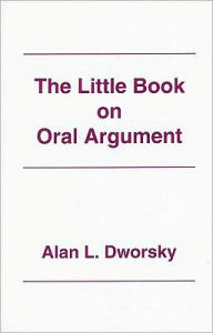 Title: Little Book of Oral Argument / Edition 1, Author: Alan L. Dworsky