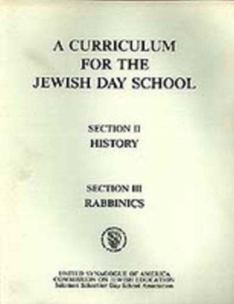 A Curriculum for the Jewish Day School History Section 2 and Rabbinics Section 3