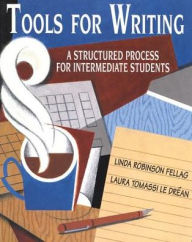 Title: Tools for Writing: A Structured Process for Intermediate Students / Edition 1, Author: Linda Robinson Fellag