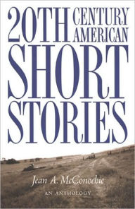 Title: 20th Century American Short Stories, Anthology / Edition 1, Author: Jean A. McConochie