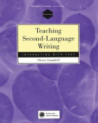 Title: Teaching Second-Language Writing: Interacting with Text / Edition 1, Author: Cherry Campbell