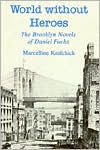 Title: World Without Heroes: The Brooklyn Novels of Daniel Fuchs, Author: Marcelline Krafchick