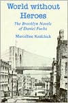 Title: A World Without Heroes: The Brooklyn Novels of Daniel Fuchs, Author: Marcelline Krafchick