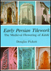 Title: Early Persian Tilework: The Medieval Flowering of Kashi, Author: Douglas Pickett