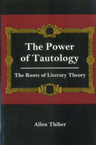 The Power Of Tautology: The Roots of Literary Theory