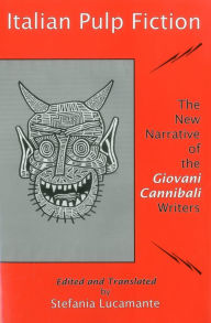 Title: Italian Pulp Fiction: The New Narrative of the Giovani Cannibali Writers, Author: Stefania Lucamante