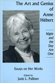 Title: The Art and Genius of Anne Hebert: Essays on Her Works, Night and the Day Are One, Author: Janis Pallister