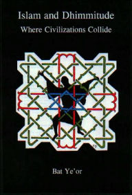 Title: Islam and Dhimmitude: Where Civilizations Collide, Author: Bat Ye'or